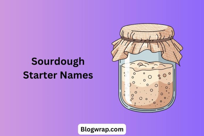 Sourdough Starter Names Sourdough Starter Names